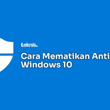 Cara Mematikan Antivirus Windows 10 Permanen dan Sementara