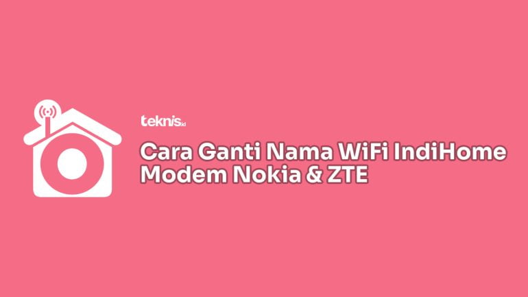 Cara Mengganti Nama WiFi IndiHome Modem Nokia dan ZTE