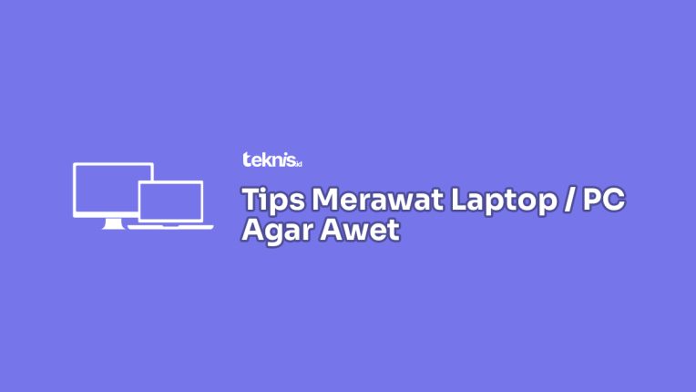 √ Cara Merawat Laptop & Komputer Agar Awet