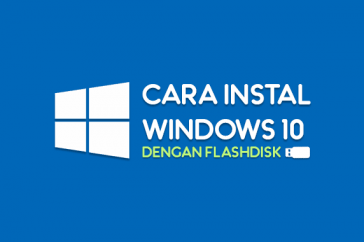 Cara Instal Windows 10 dengan Flashdisk