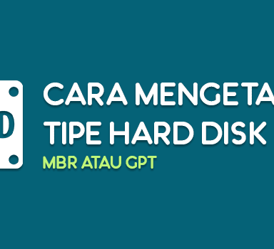 Cara Mengetahui Tipe Hard Disk GPT atau MBR