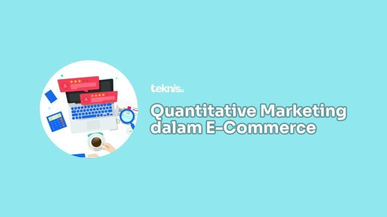Cara Menerapkan Quantitative Marketing di dalam E-Commerce