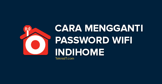 Cara ganti password WiFi IndiHome